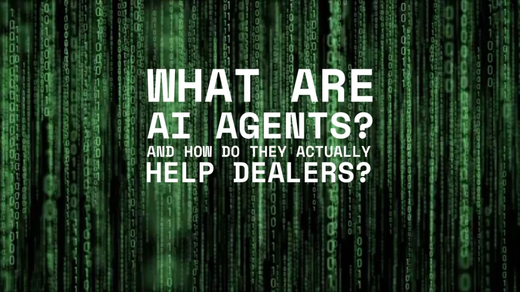 What Are AI Agents (And Why Should Dealers Care?)